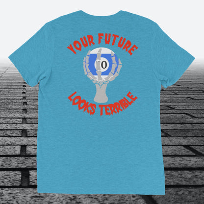 Your Future Looks Terrible with 10 ball, with Logo on the front,  Tri-blend t-shirt