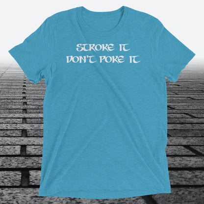 Stroke it Don't Poke it, with logo on the back, Tri-blend t-shirt