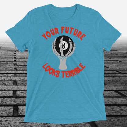 Your Future Looks Terrible, with 8 ball, on front of shirt,  Tri-blend T-shirt