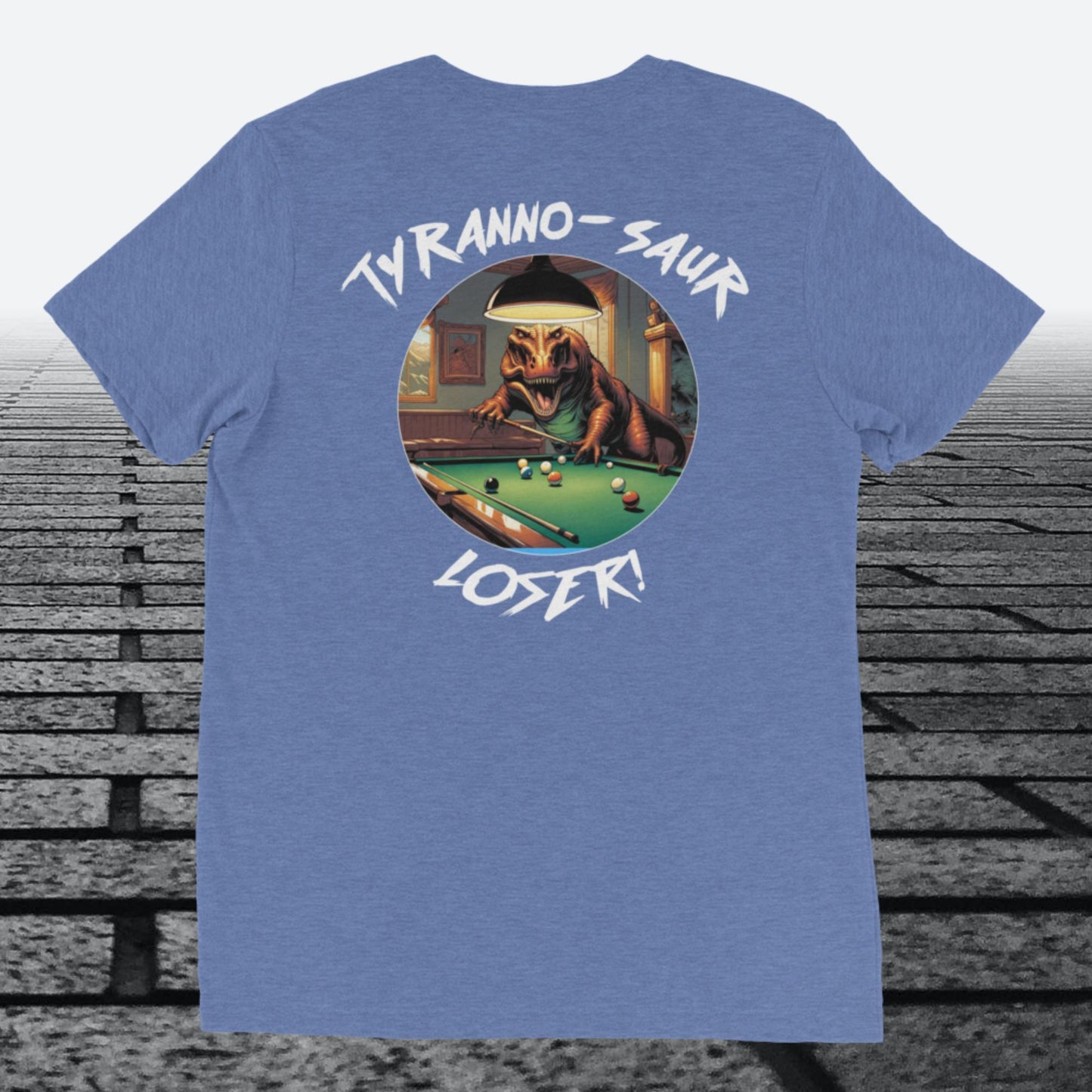 Tyranno-Saur Loser, on the back, Tri-blend t-shirt