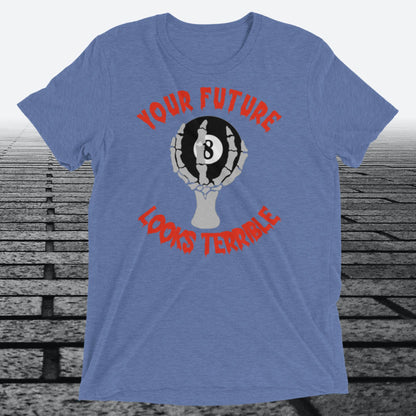 Your Future Looks Terrible, with 8 ball, on front of shirt,  Tri-blend T-shirt