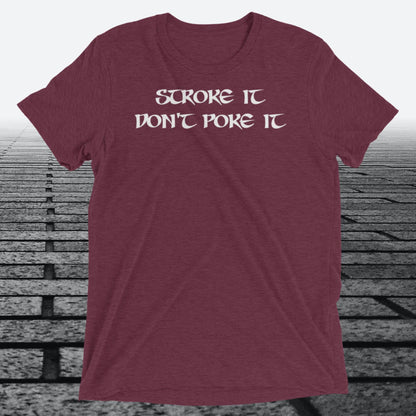 Stroke it Don't Poke it, with logo on the back, Tri-blend t-shirt