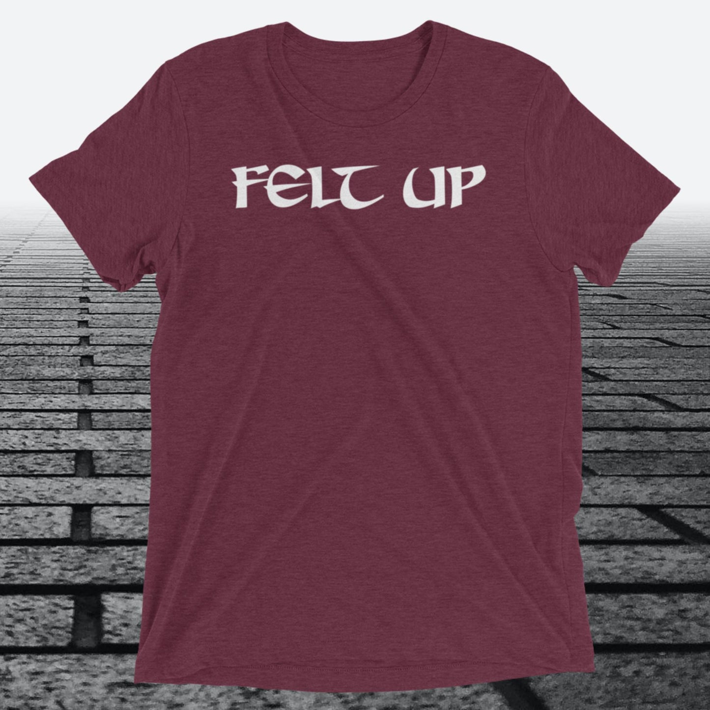 Felt Up, with logo on the back, Tri-blend t-shirt