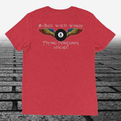 8ball with Wings, Flying Fortunes Ahead, logo on the front, Tri-blend t-shirt