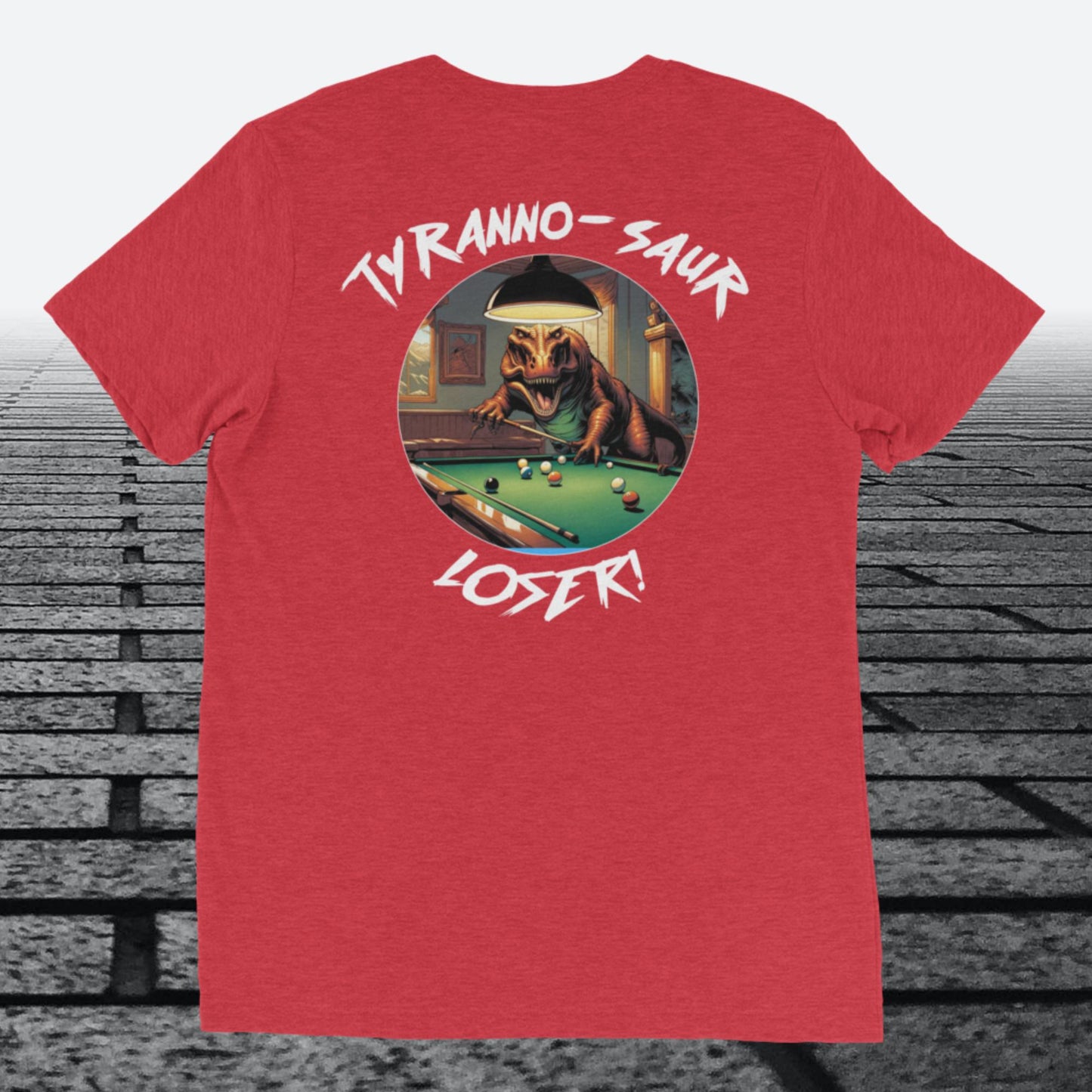 Tyranno-Saur Loser, on the back, Tri-blend t-shirt